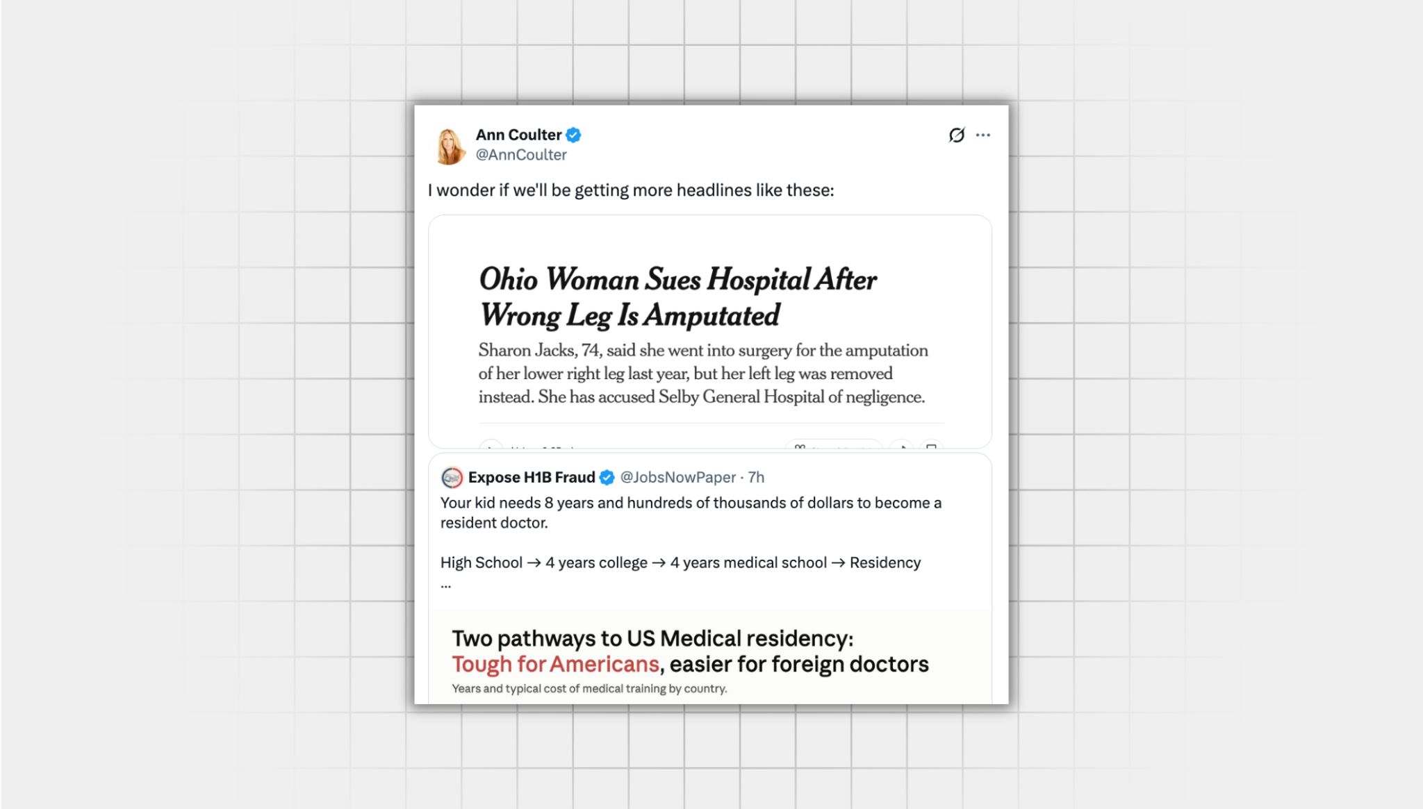 Screenshot of a misleading X post from a user with the username “@AnnCoulter” that reads: “I wonder if we'll be getting more headlines like these:” Attached is a headline from the New York Times that reads : “Ohio Woman Sues Hospital After Wrong Leg Is Amputated” Post is quote reposting a post saying it is easier to get a medical degree outside the United states than in the United States.