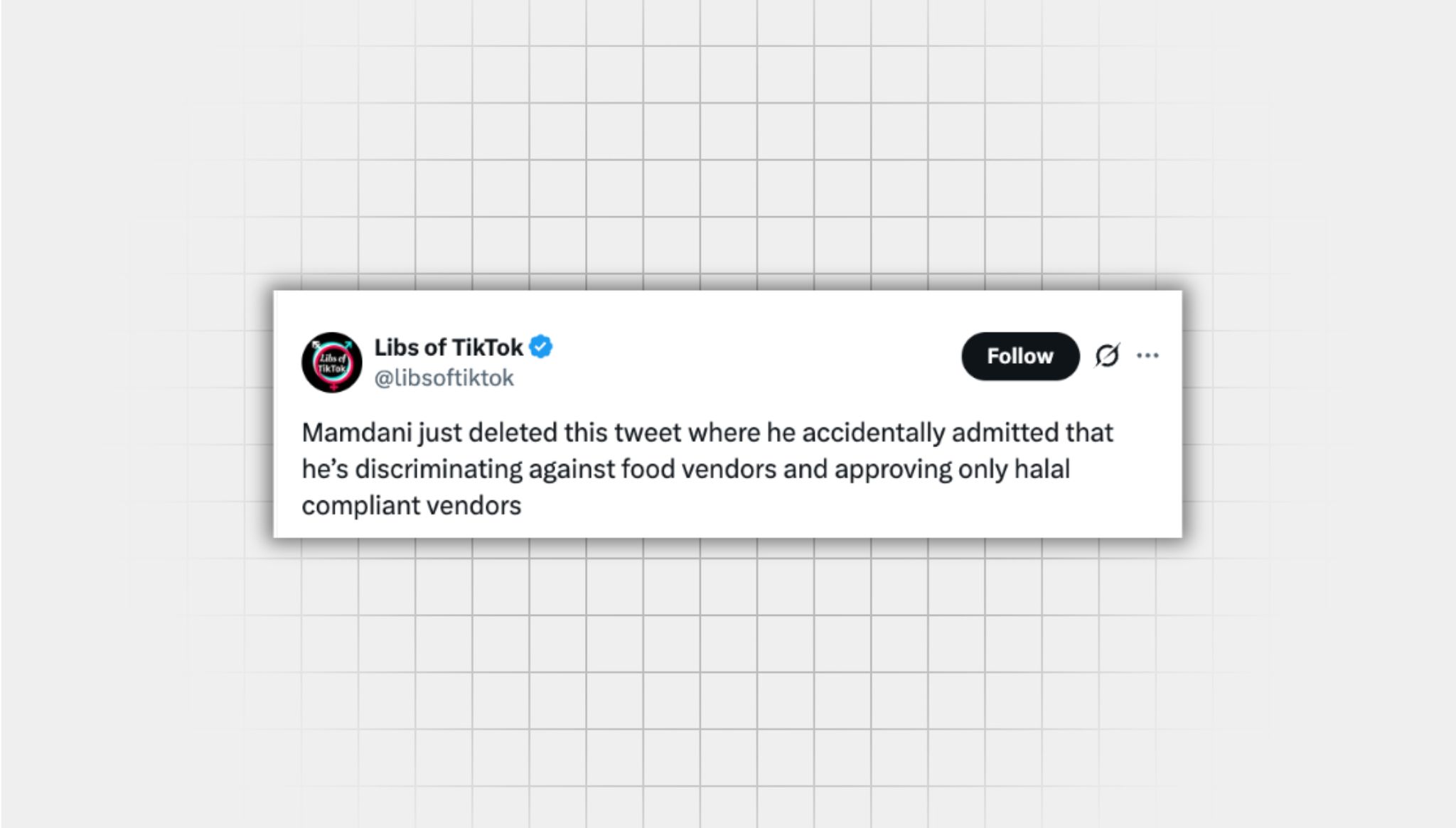 Screenshot of a false X post from a user with the username “@libsoftiktok” that reads: “Mamdani just deleted this tweet where he accidentally admitted that he’s discriminating against food vendors and approving only halal compliant vendors.”