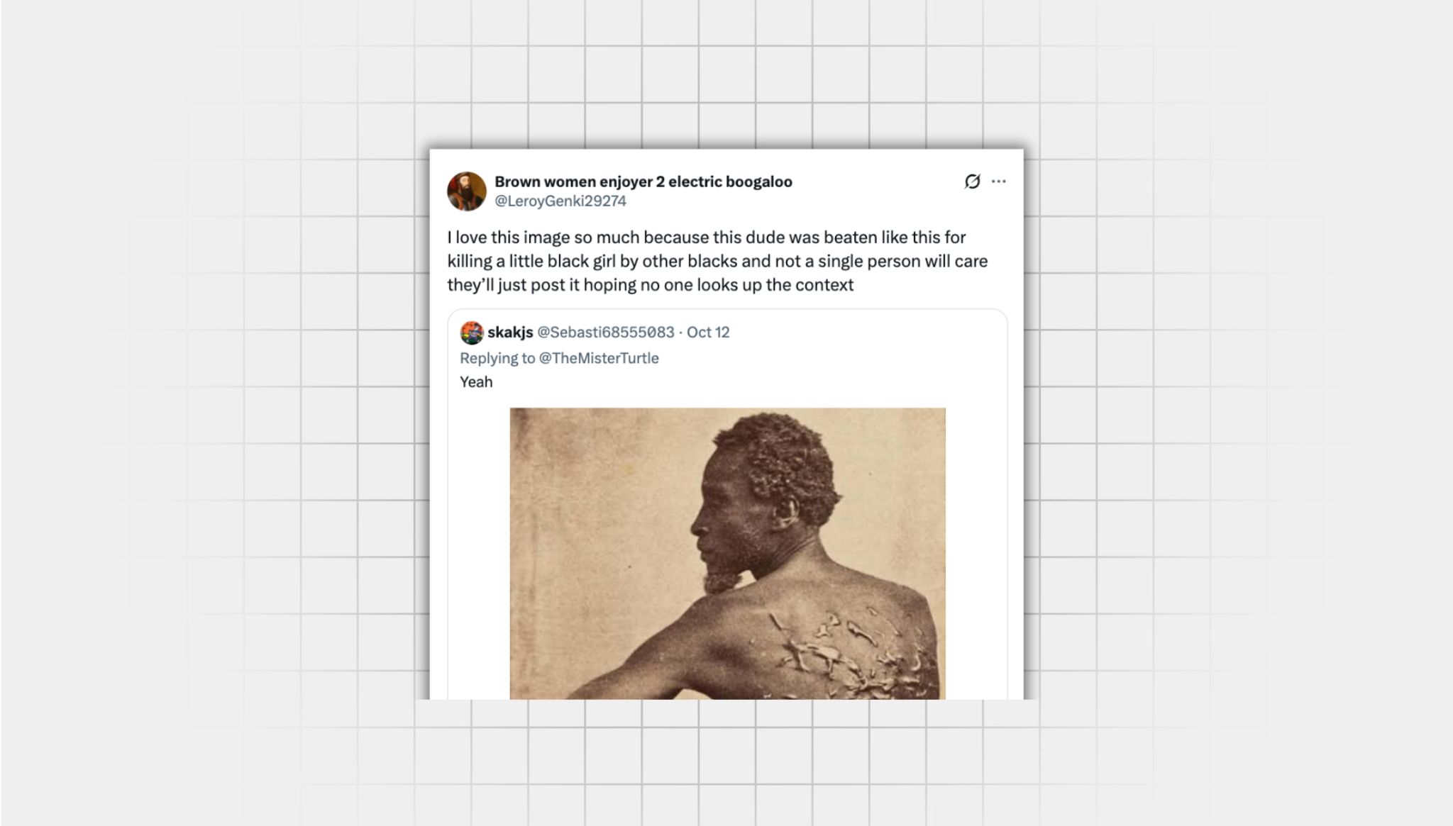 Screenshot of a false X post from a user with the username “@LeroyGenki29274” that reads: “I love this image so much because this dude was beaten like this for killing a little black girl by other blacks and not a single person will care they’ll just post it hoping no one looks up the context” Attached is an image of a formerly enslaved Black man showing severe scarring on his back.